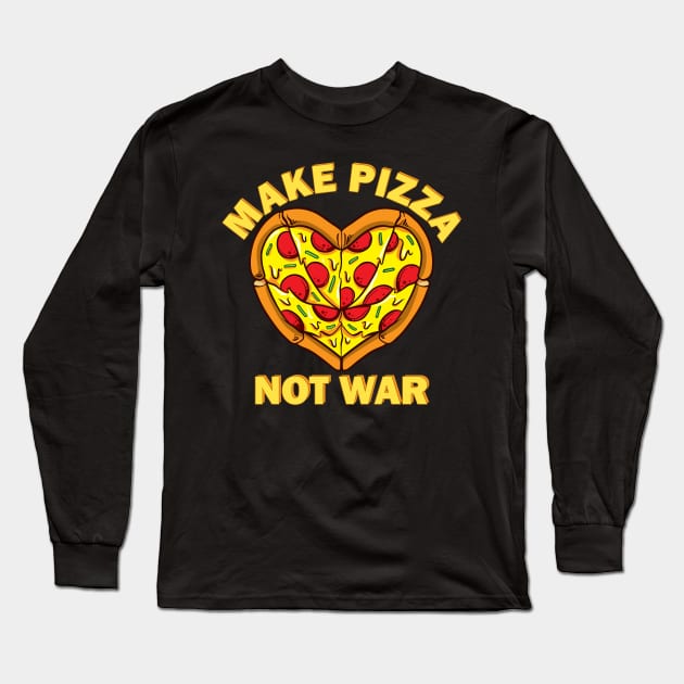 Make Pizza Not War for Pizzaiolo and Pizza Baker with Heart Long Sleeve T-Shirt by Cedinho